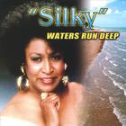 "Silky" Waters Run Deep