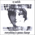 Ry Welch - Everything Is Gonna Change (EP)