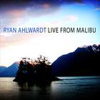 Ryan Ahlwardt - Live From Malibu