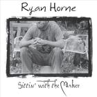 Ryan Horne - Sittin' With The Maker