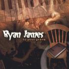 Ryan James - To Your Grave