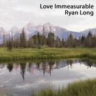 Ryan Long - Love Immeasurable