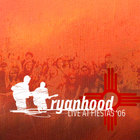 Ryanhood - Live at Fiestas '06