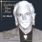 S.E.Willis - Luckiest Man Alive