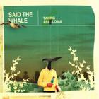 Said the Whale - Howe Sounds - Taking Abalonia