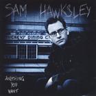 Sam Hawksley - Anything You Want