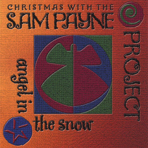 Angel in the Snow: Christmas with the Sam Payne Project