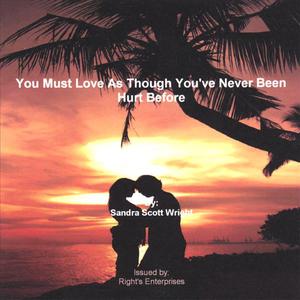 You Must Love As Though You've Never Been Hurt Before