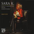 Sara K. - Don't I Know You From Somewhere/solo Live