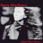 Sara Marlowe - Times Like These...