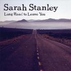 Sarah Stanley - Long Road to Leave You