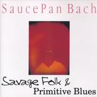 Saucepan Bach - Savage Folk and Primitive Blues