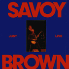 Savoy Brown - Just Live