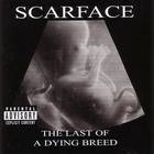 Scarface - Last Of A Dying Breed