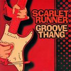 Scarlet Runner - Groove Thang