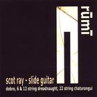 Scot Ray - Rumi - 6, 12, and 22 string slide guitar