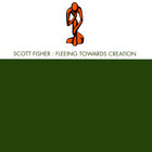 Scott Fisher - Fleeing Towards Creation