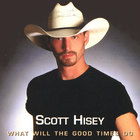 Scott Hisey - What Will The Good Times Do