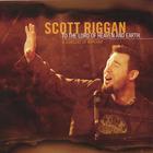 Scott Riggan - To The Lord of Heaven & Earth: a concert of worship