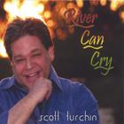 Scott Turchin - River Can Cry