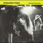 Screaming Trees - Change Has Come