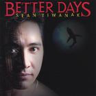 Sean Tiwanak - Better Days