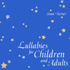Sean Turner - Lullabies For Children and Adults