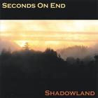 Seconds On End - Shadowland