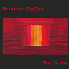 Seconds On End - The Glow