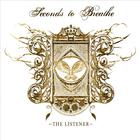 Seconds to Breathe - The Listener
