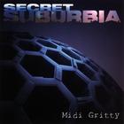 Secret Suburbia - Midi Gritty