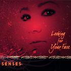 Senses - Looking For Your Face