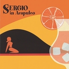 Sergio In Acapulco - Sergio In Acapulco