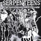Serpenteens - The Superhuman Monstershow