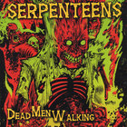 Serpenteens - Dead Men Walking