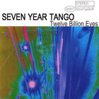 Seven Year Tango - Twelve Billion Eyes