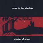 Shades Of Gray - Come To The Window