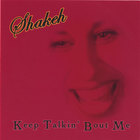 Shakeh - Keep Talkin' Bout Me