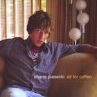 Shane Piasecki - All For Coffee