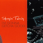 Shania Twain - I'm Gonna Getcha Good! (Maxi)