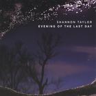 Shannon Taylor - Evening Of The Last Day