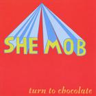 She Mob - Turn to Chocolate