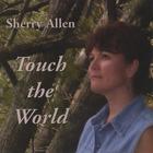 Sherry Allen - Touch the World