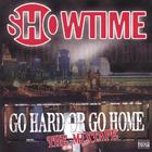 Showtime - Go Hard Or Go Home-Da Mixtape