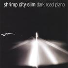 Shrimp City Slim - Dark Road Piano
