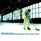 Shulman - Soundscapes and Modern Tales