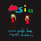 SIA - Some People Have Real Problems