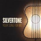 Silvertone - Your Song for Me