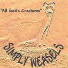 Simply Weasels - All God's Creatures