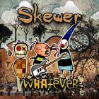 Skewer - Whatever